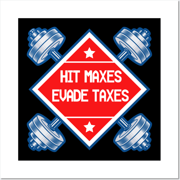 Humor Gym Weightlifting Hit Maxes Evade Taxes Workout Funny Wall Art by RetroZin